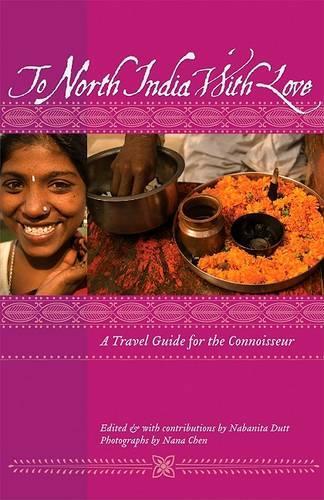 To North India with Love: A Travel Guide for the Connoisseur(To Asia with Love)