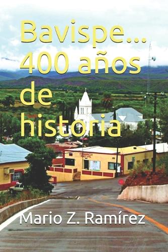 Bavispe: 400 años de historia.