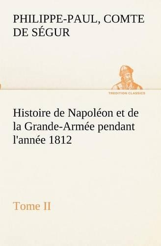 Histoire de Napoléon et de la Grande-Armée pendant l'année 1812 Tome II