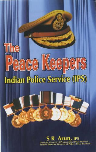 The Peace Keepers: Indian Police Service (IPS)