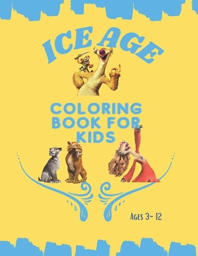 Ice Age Coloring Book for Kids Ages 3-12: Perfect Coloring Books for boys, girls, and kids of ages 3-12 and up (Preschool, Toddlers.......) (Cute coloring Books)
