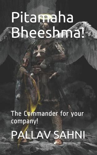 Pitamaha Bheeshma!: The Commander for your company!