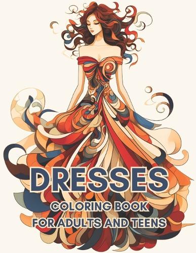 Dresses Coloring Book For Adults And Teens