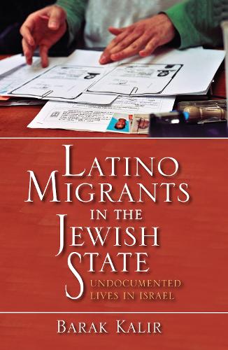 Latino Migrants in the Jewish State: Undocumented Lives in Israel
