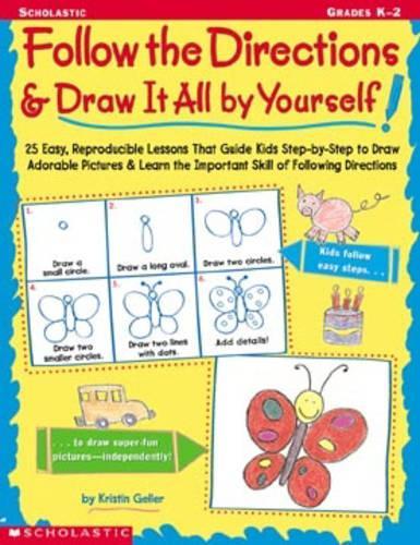 Follow the Directions & Draw It All by Yourself!: 25 Reproducible Lessons That Guide Kids to Draw Adorable Pictures