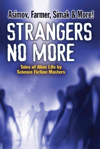 Strangers No More: Tales of Alien Life by Science Fiction Masters Isaac Asimov, Philip José Farmer, Marion Zimmer Bradley and more!