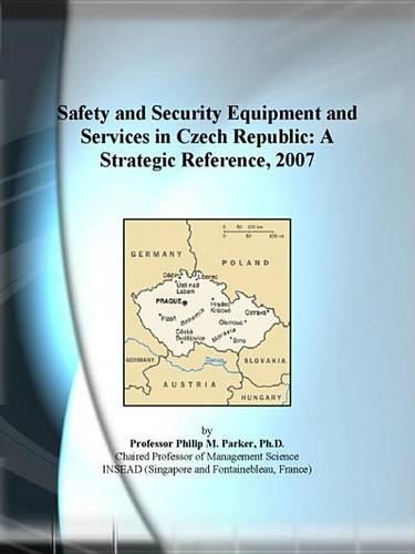 Safety and Security Equipment and Services in Czech Republic: A Strategic Reference, 2007