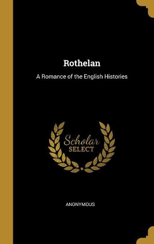 Rothelan: A Romance of the English Histories