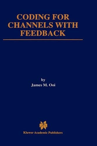Coding for Channels with Feedback: (452 The Springer International Series in Engineering and Computer Science)