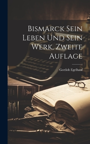 Bismarck sein Leben und sein Werk, Zweite Auflage
