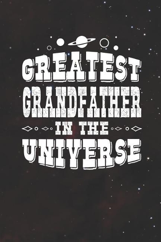 Greatest Grandfather In The Universe: Family life grandpa dad men father's day gift love marriage friendship parenting wedding divorce Memory dating Journal Blank Lined Note Book