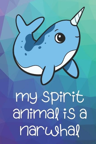 My Spirit Animal Is A Narwhal