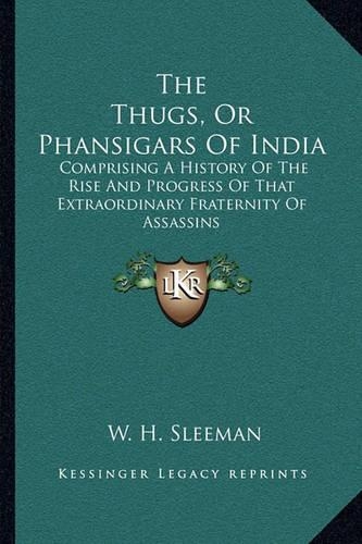 The Thugs, Or Phansigars Of India
