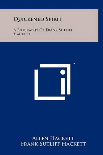 Quickened Spirit: A Biography of Frank Sutliff Hackett