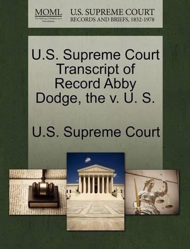 U.S. Supreme Court Transcript of Record Abby Dodge, the V. U. S.: (English)