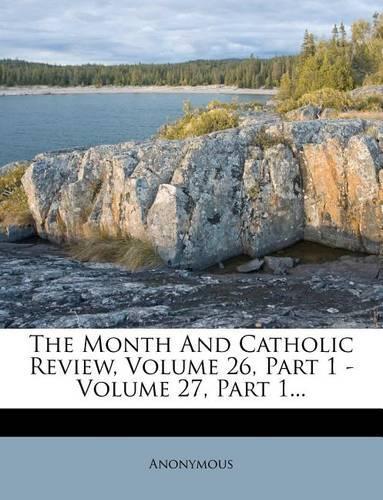 The Month And Catholic Review, Volume 26, Part 1 - Volume 27, Part 1...: (English)