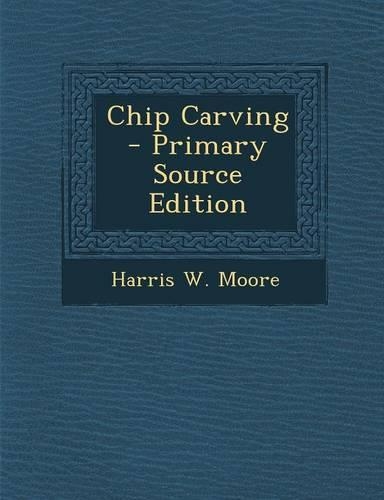 Chip Carving - Primary Source Edition: (English)