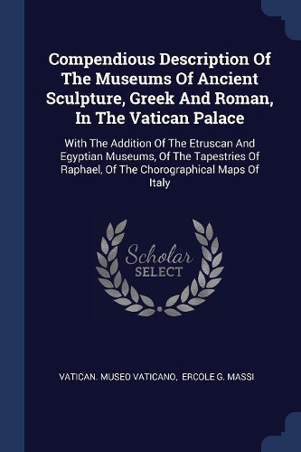 Compendious Description Of The Museums Of Ancient Sculpture, Greek And Roman, In The Vatican Palace