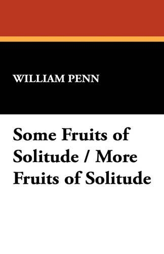 Some Fruits of Solitude / More Fruits of Solitude: (English)