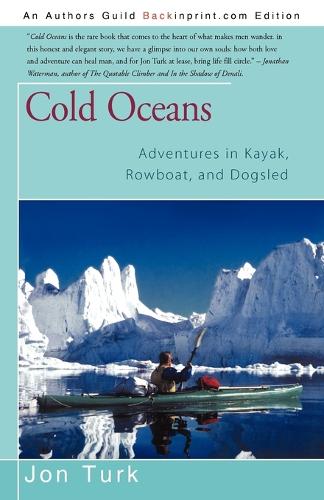 Cold Oceans: Adventures in Kayak, Rowboat, and Dogsled(English)