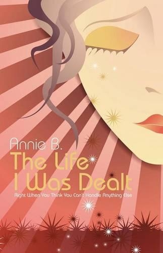 The Life I Was Dealt: Right When You Think You Can't Handle Anything Else