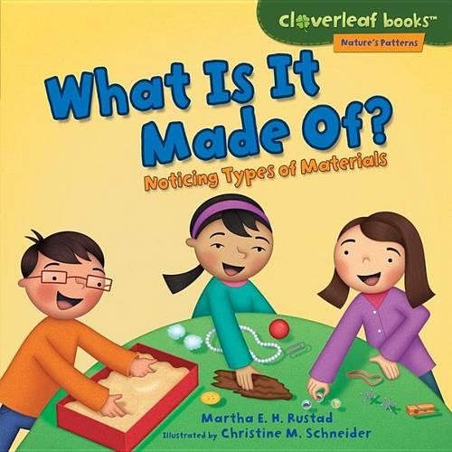 What Is It Made Of?: Noticing Types of Materials(Cloverleaf Books — Nature's Patterns)