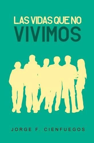 Las Vidas Que No Vivimos: (Spanish)