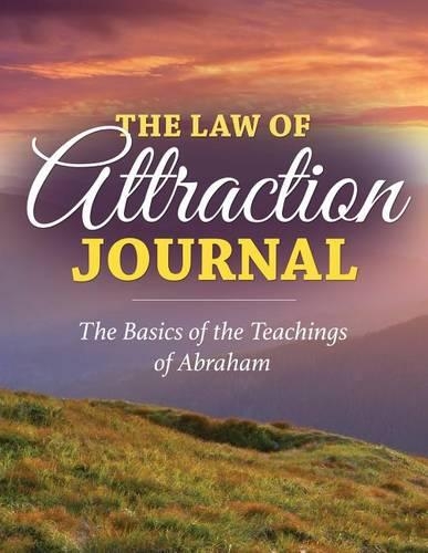 Law of Attraction Journal: The Basics of the Teachings of Abraham
