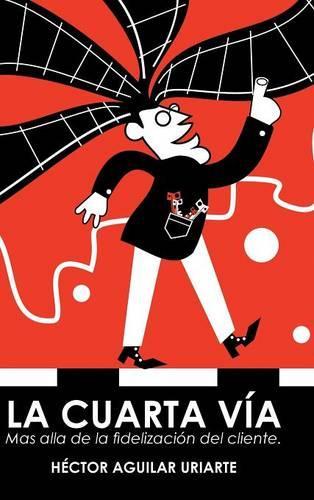 La cuarta vía: Mas alla de la fidelización del cliente.(Spanish)