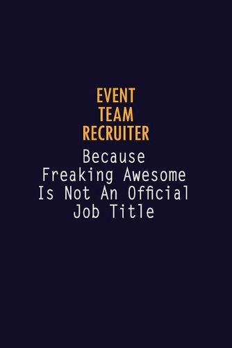 Event Team Recruiter Because Freaking Awesome is not An Official Job Title: 6X9 Career Pride Notebook Unlined 120 pages Writing Journal