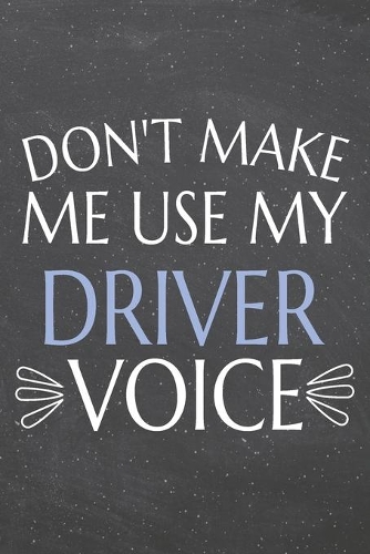 Don't Make Me Use My Driver Voice