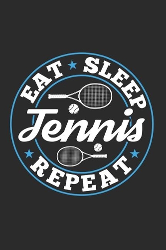 Eat Sleep Tennis Repeat: Funny Cool Tennis Journal Notebook Workbook Diary Planner- 6x9 - 120 Quad Paper Pages With An Awesome Comic Quote On The Cover.Cute Gift For Tennis 