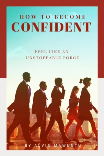 How to Become Confident: Feel like an unstoppable force