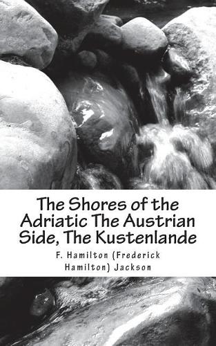 The Shores of the Adriatic The Austrian Side, The Kustenlande