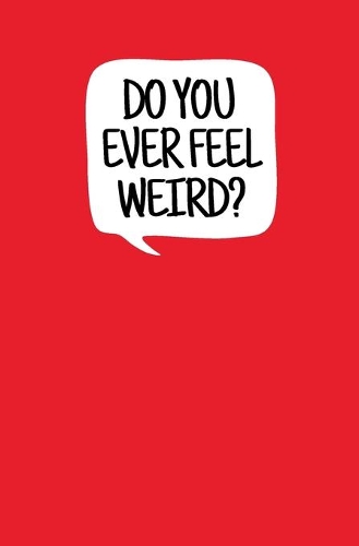 Do You Ever Feel Weird?