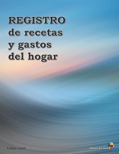 Registro de Recetas Y Gastos del Hogar (Libro Azul)