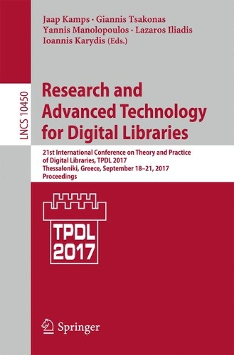 Research and Advanced Technology for Digital Libraries: 21st International Conference on Theory and Practice of Digital Libraries, TPDL 2017, Thessaloniki, Greece, September 18-21, 2017, Proceedings(Information Systems and Applications, incl. Internet/Web, and HCI)
