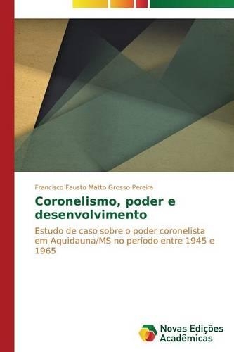 Coronelismo, poder e desenvolvimento: (Portuguese)