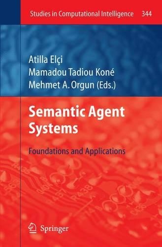 Semantic Agent Systems: Foundations and Applications(344 Studies in Computational Intelligence)