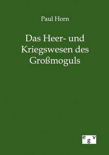 Das Heer- und Kriegswesen des Großmoguls: (German)