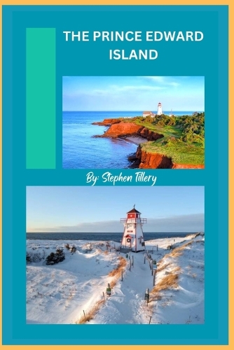 The Prince Edward Island: A Guide to An Escape Into Canada's Maritime Paradise(7 Global Travels)