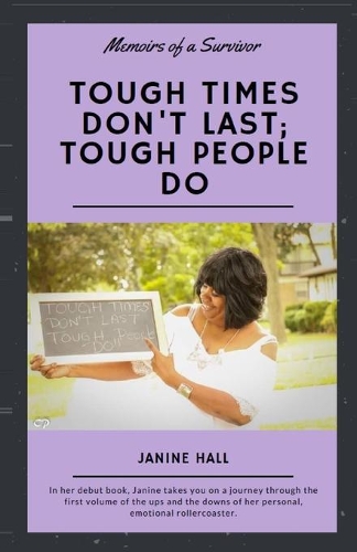 Tough Times Don't Last; Tough People Do: Memoirs of a Survivor