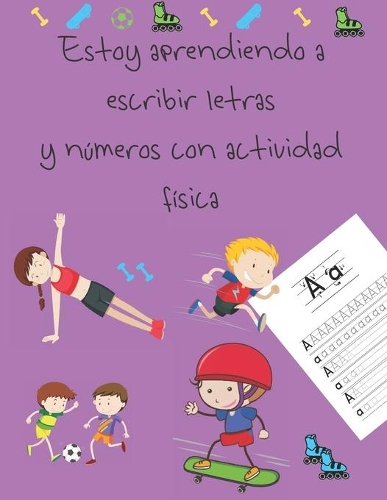 Estoy aprendiendo a escribir letras y números con actividad física: libros de seguimiento de letras para niños de 4 a 8 años, páginas para aprender a escribir letras y números, escribir a mano para niños, letter trac