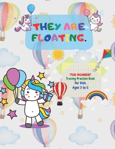 They are floating: "FUN NUMBERS" Tracing Practice Book, Activity Book for Kids, Ages 3 to 5, 8.5 x 11 inches, Quiet Time for You and Fun for Kids, Soft Cover