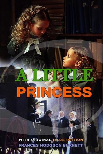 A Little Princess by Frances Hodgson Burnett: Classic Edition Annotated Illustrations : Classic Edition Annotated Illustrations