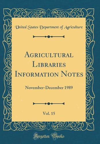 Agricultural Libraries Information Notes, Vol. 15: November-December 1989 (Classic Reprint)