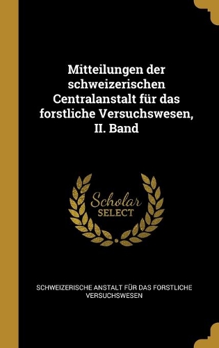 Mitteilungen der schweizerischen Centralanstalt für das forstliche Versuchswesen, II. Band