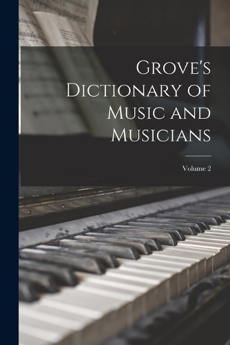 Grove's Dictionary of Music and Musicians; Volume 2