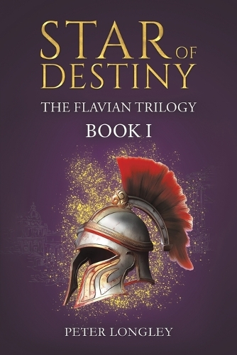 Star of Destiny: The Flavian Trilogy: Book I