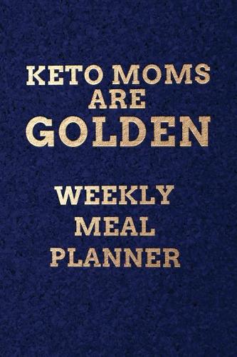 Keto Moms Are Golden WEEKLY MEAL PLANNER
